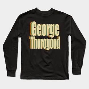 George Thorogood Long Sleeve T-Shirt